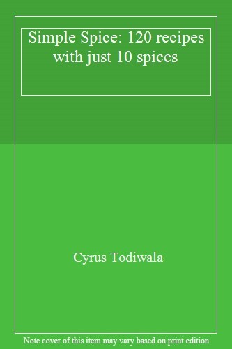 Mr Todiwala’s Spice Box: 120 easy Indian recipes with just 10 sp