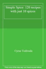 Mr Todiwala’s Spice Box: 120 easy Indian recipes with just 10 sp