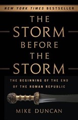 Storm Before the Storm : The Beginning of the End of the Roman Republic, Hard…