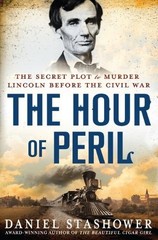 The Hour of Peril: The Secret Plot to Murder Lincoln Before the Civil War (T…