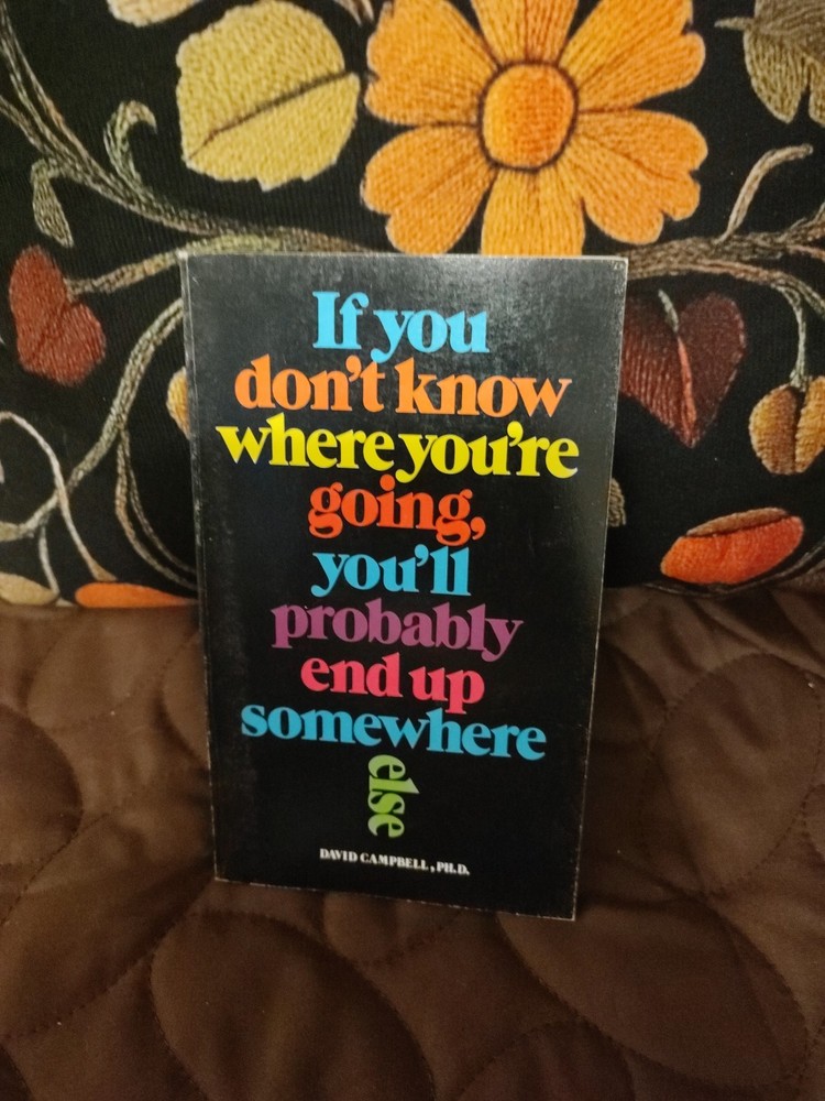 If You Don’t Know Where You’re Going, You’ll Probably End Up Somewhere Else 1973