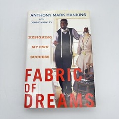 Fabric of Dreams: Designing my own Success. Signed by Anthony Mark Hankins