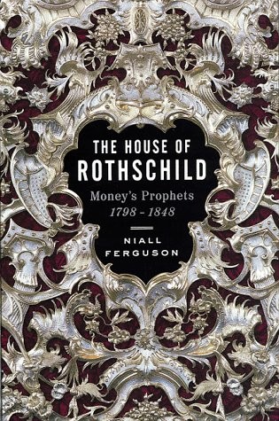 The House of Rothschild: Money’s Prophets 1798-1848 by Ferguson, Niall