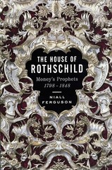 The House of Rothschild: Money’s Prophets 1798-1848 by Ferguson, Niall