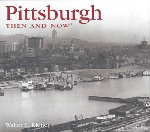 Pittsburgh Then and Now (Then Now) – Hardcover By Kidney, Walter C – GOOD