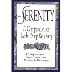 Serenity: A Companion for Twelve Step Recovery Complete With New Testament Psalm
