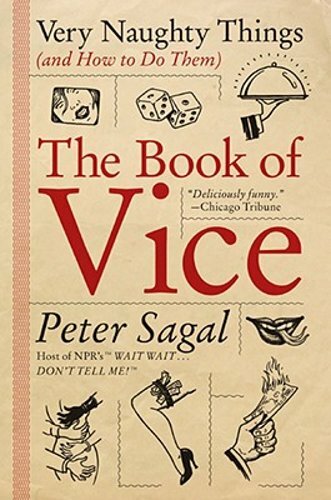 The Book of Vice: Very Naughty Things (and How to Do Them) by Peter Sagal: New