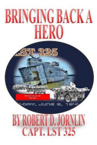 Bringing Back A Hero: Return of LST 325 – Paperback – VERY GOOD