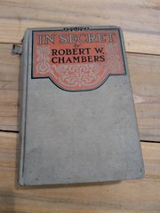 IN SECRET World War I Espionage Novel ROBERT W. CHAMBERS Ex-lib 1919 HC