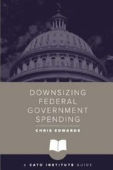 Downsizing Federal Government Spending (Cato Institute Guides) by