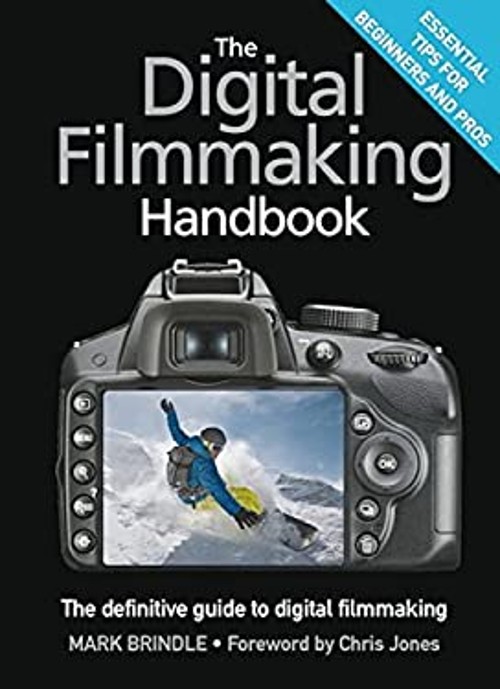 The Digital Filmmaking Handbook : The Definitive Guide to Digital
