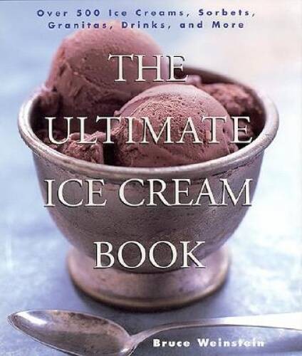 The Ultimate Ice Cream Book: Over 500 Ice Creams, Sorbets, Granitas, Drin – GOOD