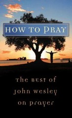*Value Bks.: How to Pray : The Best of John Wesley on Prayer by John Wesley…