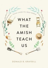 What the Amish Teach Us – Plain Living in a Busy World Donald B.