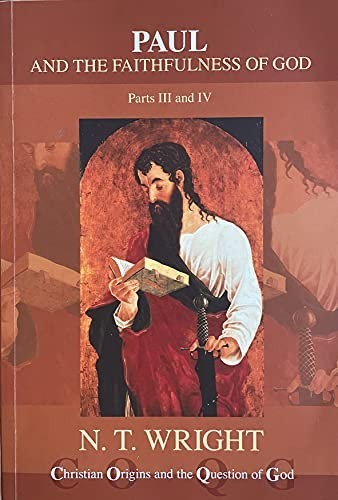 Paul and the Faithfulness of God, Parts III and IV by Wright, N T Book The Fast