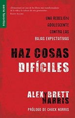 HAZ COSAS DIFICILES (SPANISH EDITION) DO HARD THINGS By Alex & Brett Harris NEW