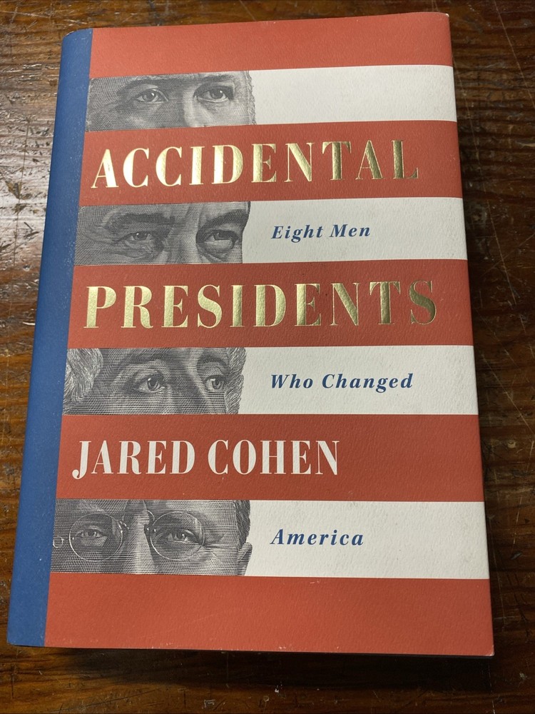 Accidental Presidents : Eight Men Who Changed America by Jared Cohen (2019,…