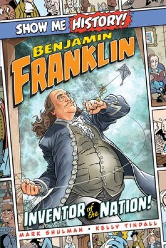 Benjamin Franklin: Inventor of the Nation! (Show Me History!) – Hardcover – GOOD