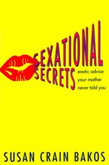 Sexational Secrets: Exotic Advice Your Mother Never Gave You – Hardcover – GOOD