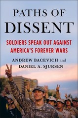Paths of Dissent: Soldiers Speak Out Against America’s Misguided Wars by Andrew
