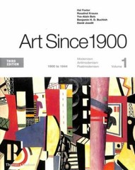Art Since 1900: Volume 1: 1900 to 1944; Volume 2: 1945 to the Present by Foster