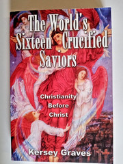 The World’s Sixteen Crucified Saviors by Kersey Graves