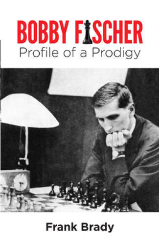 Bobby Fischer: Profile of a Prodigy – Paperback By Brady, Frank – GOOD