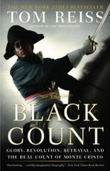 The Black Count: Glory, Revolution, Betrayal, and the Real Count of Monte Crist
