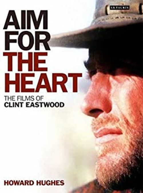 Aim for the Heart : The Films of Clint Eastwood Hardcover Howard