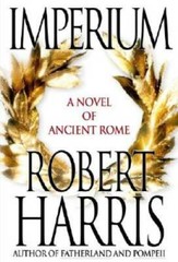 Imperium: A Novel of Ancient Rome – Hardcover By Harris, Robert – GOOD