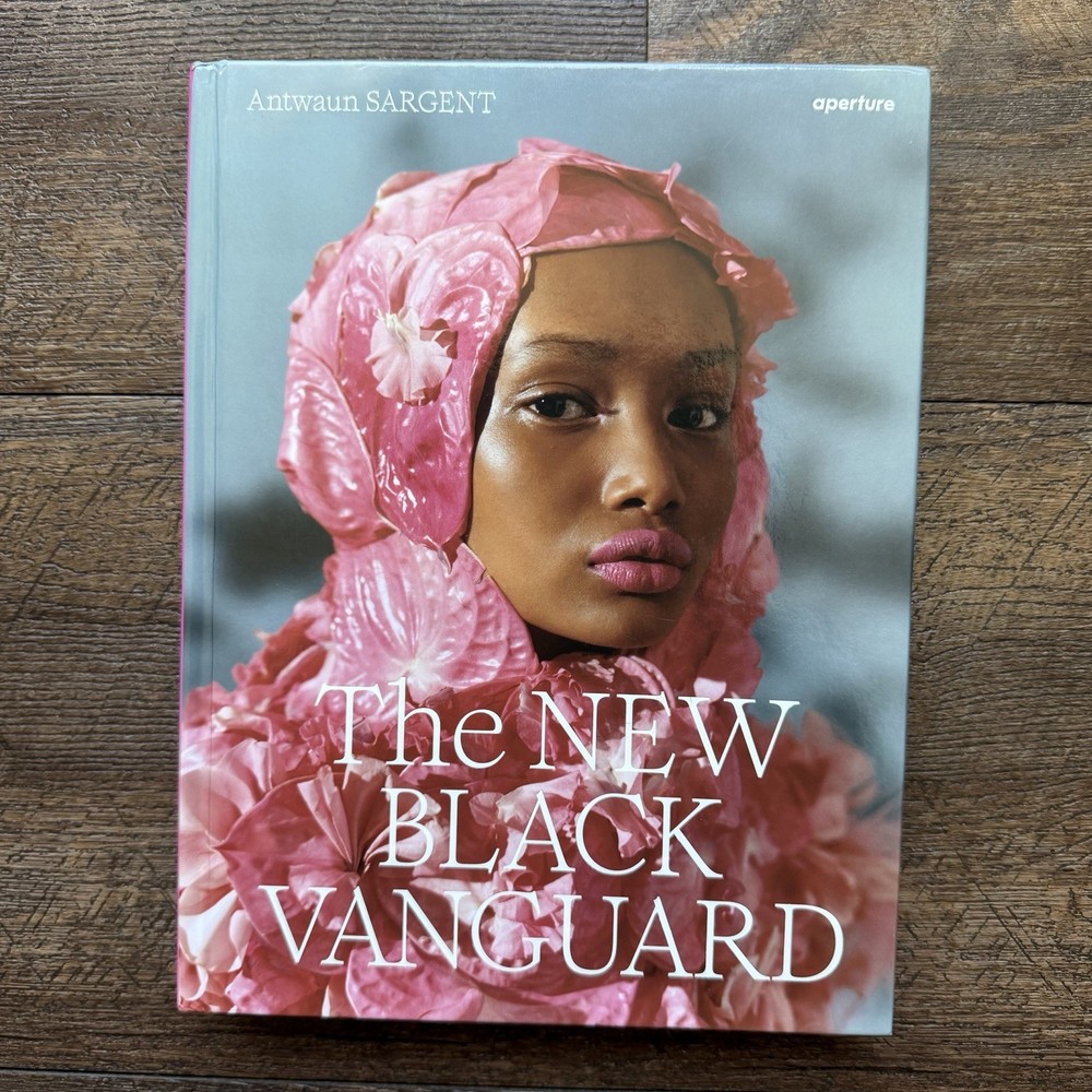The New Black Vanguard: Photography Between Art and Fashion by Antwaun Sargent (