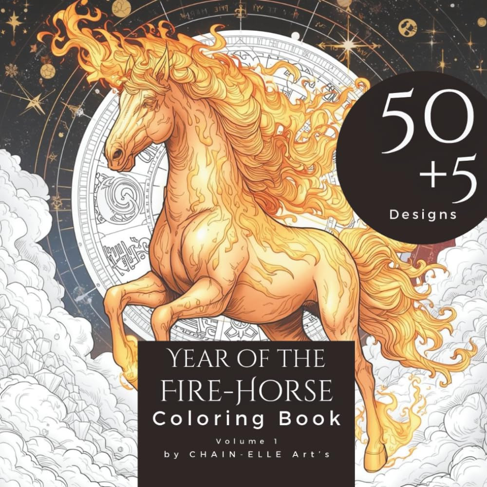 Year of the Fire Horse Coloring Book: An Adult Coloring Book with 50 + 5 Unique