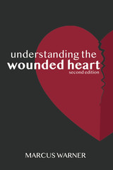 Understanding the Wounded Heart, second edition by Marcus Warner Deeper Walk Int
