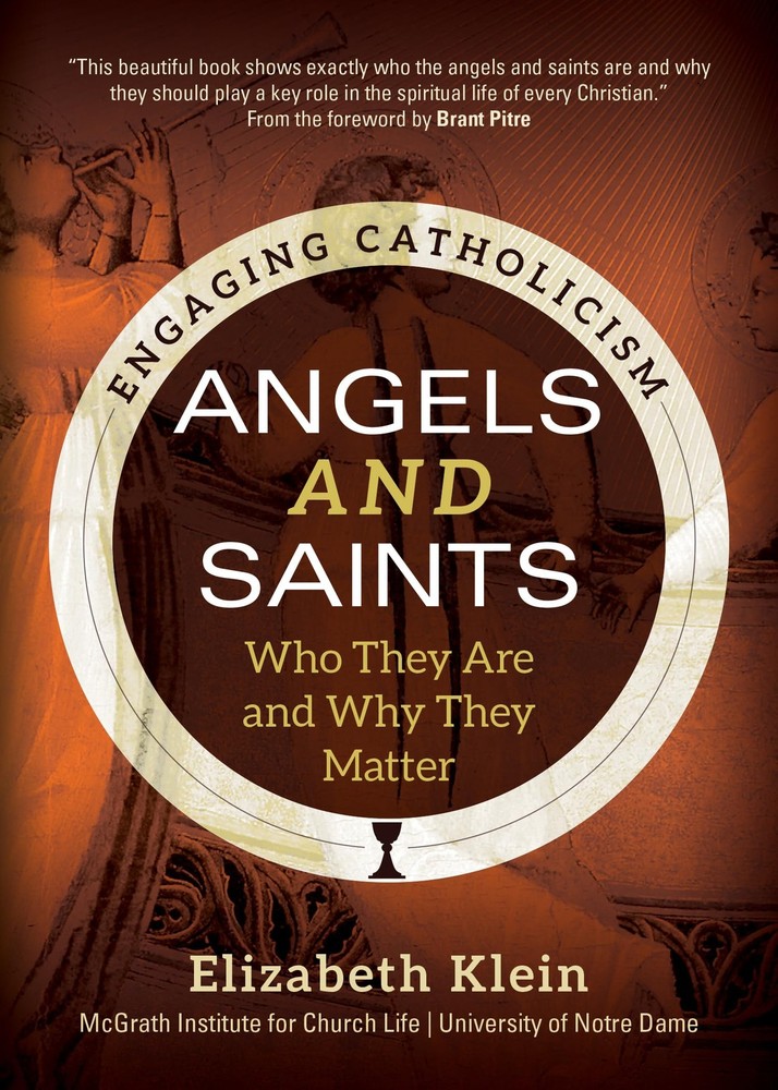 Angels and Saints: Who They Are and Why They Matter (Engaging Catholicism)