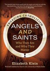 Angels and Saints: Who They Are and Why They Matter (Engaging Catholicism)