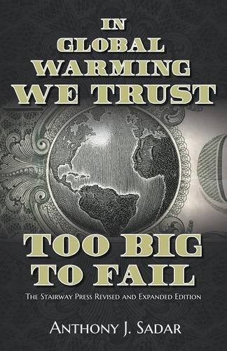 IN GLOBAL WARMING WE TRUST: TOO BIG TO FAIL By Anthony Sadar **BRAND NEW**