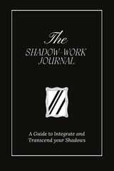 The Shadow Work Journal: a Guide to Integrate and Transcend Your Shadows