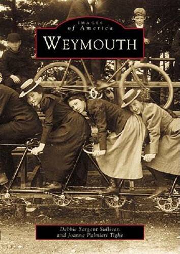 Weymouth (Images of America) – Paperback By Sargent Sullivan, Debbie – VERY GOOD