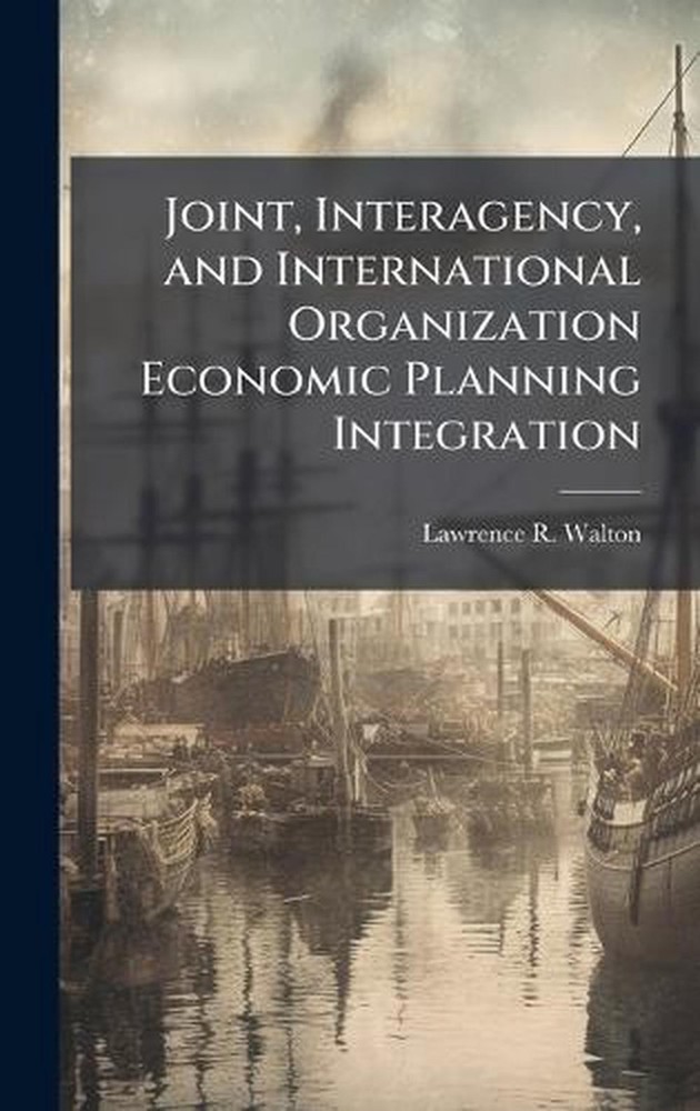 Joint, Interagency, and International Organization Economic Planning Integration