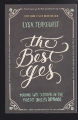 The Best Yes: Wise Decisions in the Midst of Endless Demands- Lysa TerKeurst NEW
