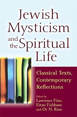 Jewish Mysticism and the Spiritual Life: Classical Texts, Contemporary Reflecti