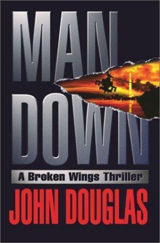 Man Down : A Broken Wings Thriller by John E. Douglas