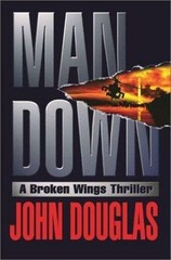 Man Down : A Broken Wings Thriller by John E. Douglas