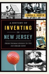 A History of Inventing in New Jersey: From Thomas Edison to the Ice Cream Co…