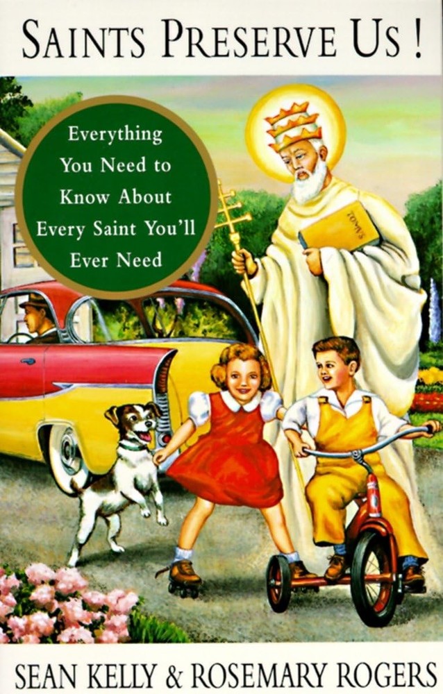 Saints Preserve Us!: Everything You Need to Know About Every Saint You’ll Ev…