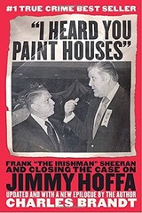 „I Heard You Paint Houses”: Frank „The Irishman” Sheeran and the Inside Stor…