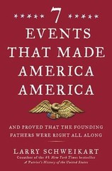 Seven Events That Made America America: And Proved That the Founding Fathers…