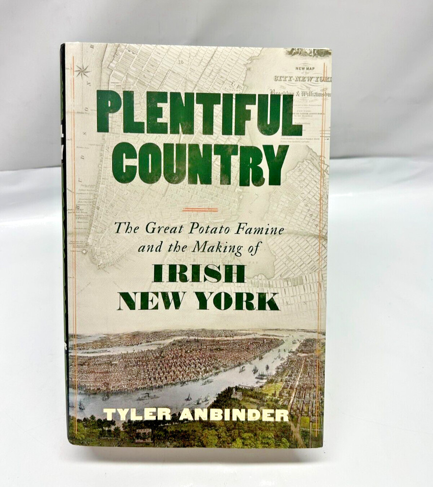 Plentiful Country The Great Potato Famine and the Making of Irish New York – NEW
