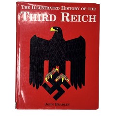 The Illustrated History Of The Third Reich John Bradley