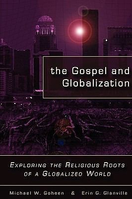 The Gospel and Globalization: Exploring the Religious Roots of a Globalized …